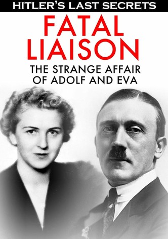 Hitler's Last Secrets: Fatal Liaison - The Strange Affair of Adolf and Eva