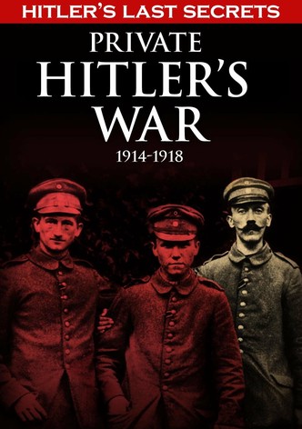 Hitler's Last Secrets: Private Hitler's War