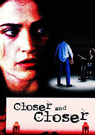 Closer and Closer
