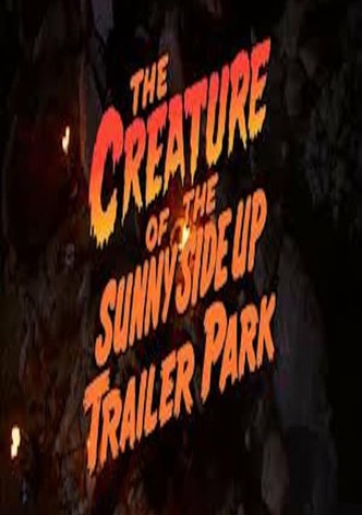 The Creature of the Sunny Side Up Trailer Park
