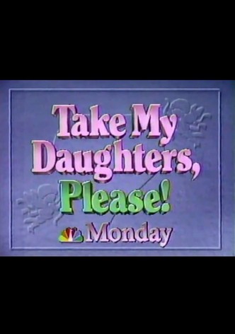 Take My Daughters, Please
