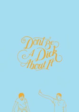 Don't Be a Dick About It