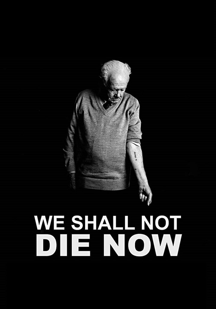 We Shall Not Die Now