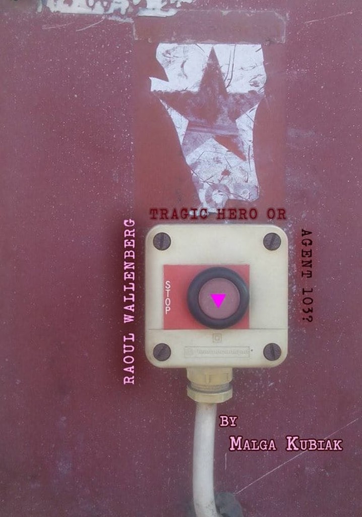 Raoul Wallenberg Tragic Hero or Agent 103?