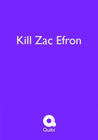 Killing Zac Efron