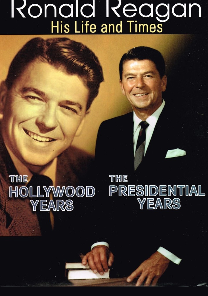 Ronald Reagan The Hollywood Years, the Presidential Years