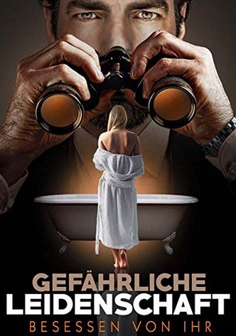 Gefährliche Leidenschaft - Besessen von ihr