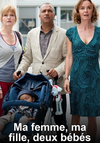 Ma femme, ma fille, 2 bébés