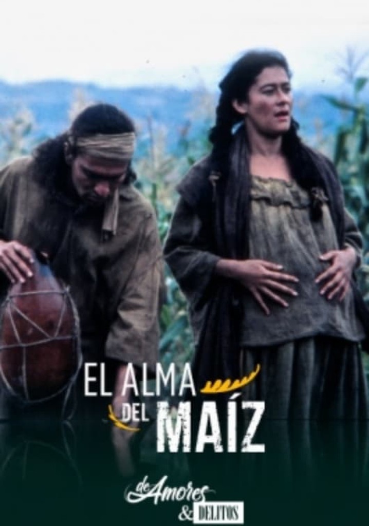 De amores y delitos: El alma del maíz