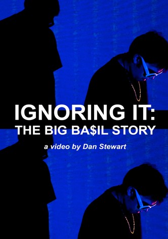 Ignoring It: The Big Ba$il Story