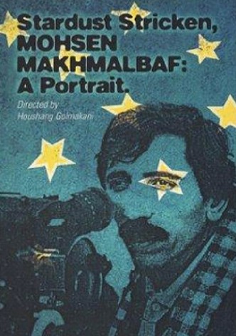 Stardust Stricken - Mohsen Makhmalbaf: A Portrait