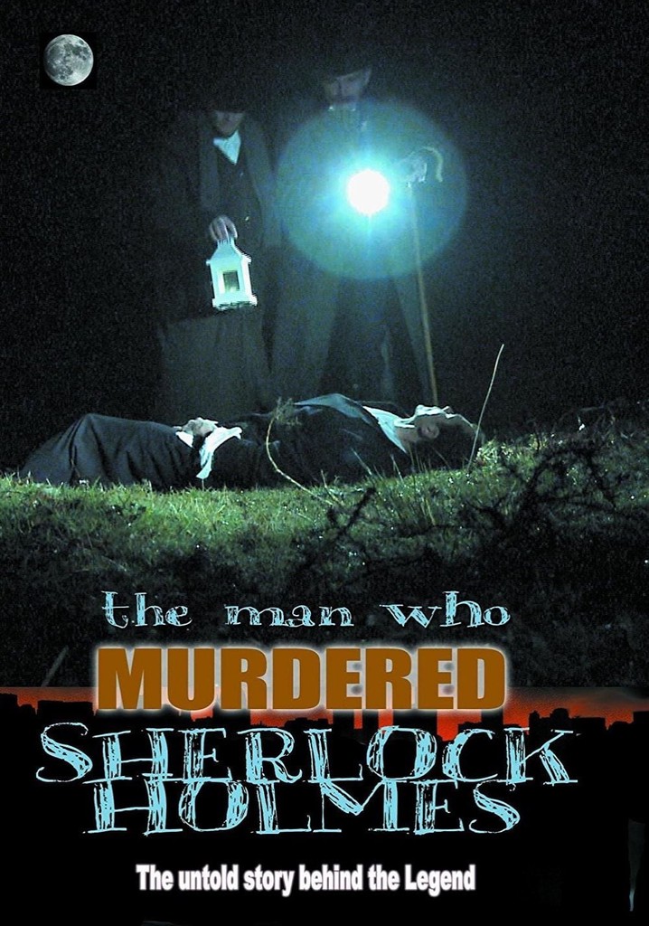 The Man Who Murdered Sherlock Holmes