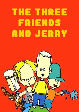 The Three Friends and Jerry
