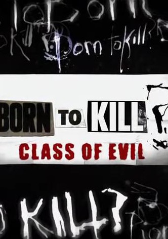 Born to Kill? Class of Evil