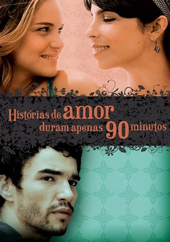 Histórias de Amor Duram Apenas 90 Minutos