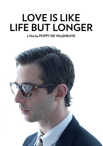 Love is Like Life But Longer