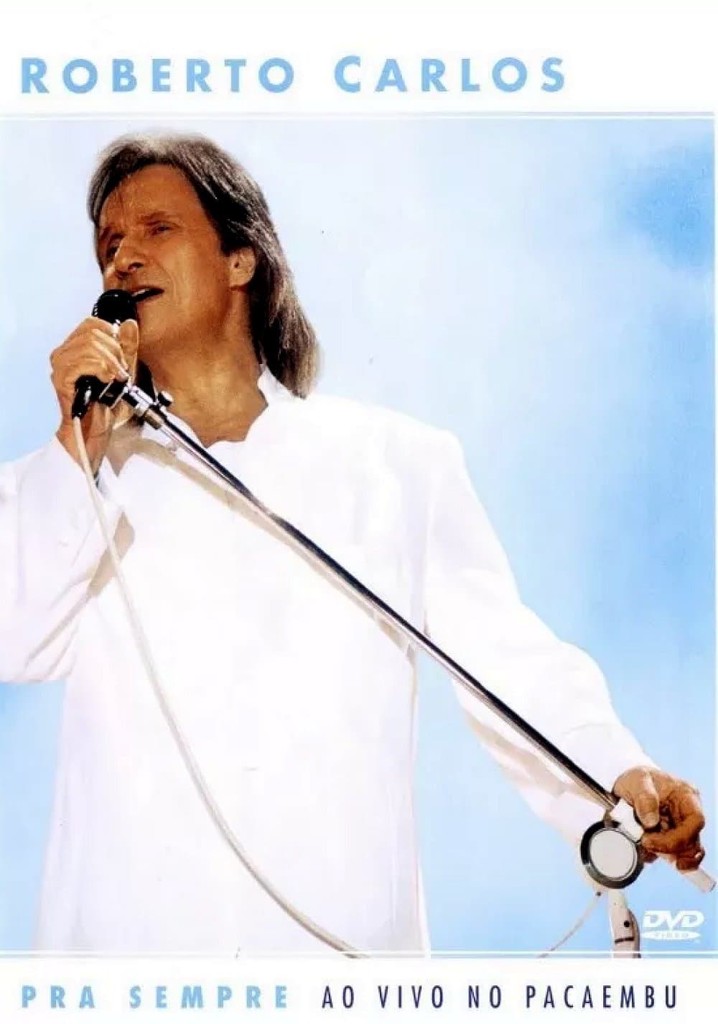 Roberto Carlos: Pra Sempre - Ao Vivo no Pacaembu