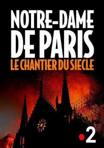 Notre-Dame de Paris, le chantier du siècle