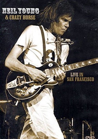 Neil Young & Crazy Horse: Live in San Francisco
