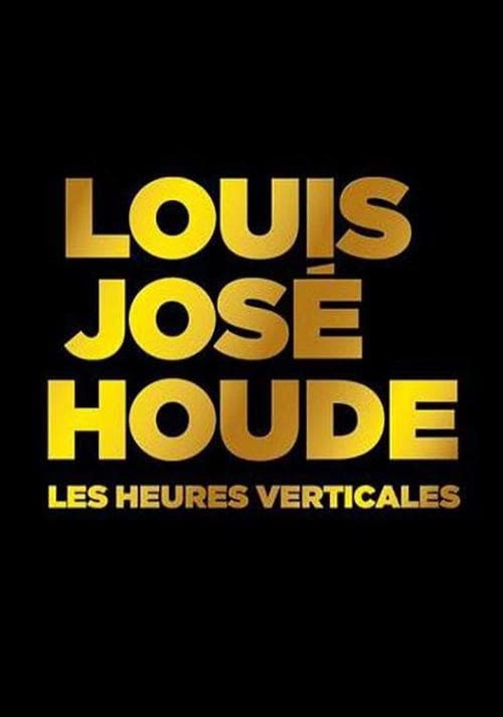 Louis-José Houde : Les heures verticales