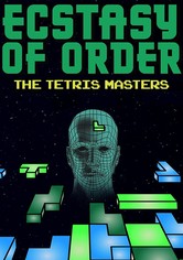 Ecstasy of Order: The Tetris Masters
