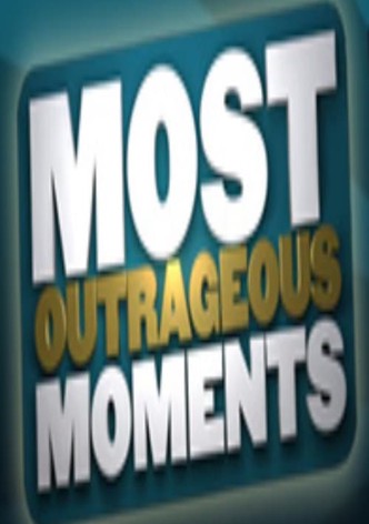 Most Outrageous Moments