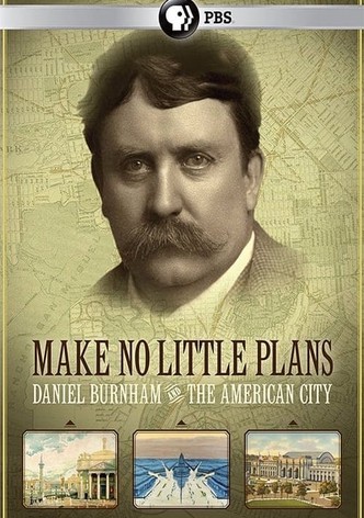 Make No Little Plans: Daniel Burnham and the American City