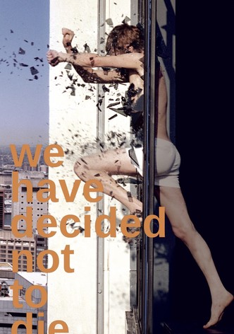 We Have Decided Not to Die