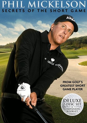Phil Mickelson : Secrets of the Short Game