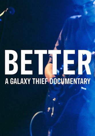 BETTER | A Galaxy Thief Documentary