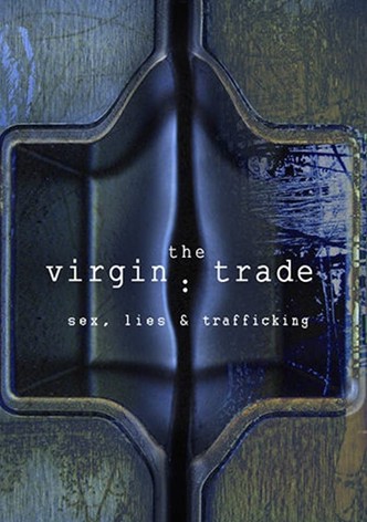 The Virgin Trade Sex, Lies and Trafficking