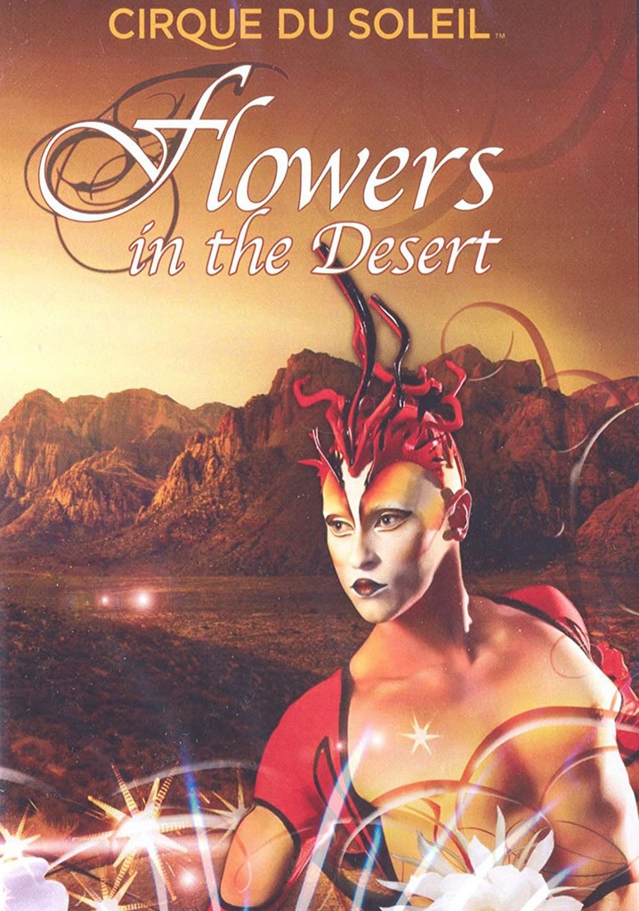 Cirque du Soleil: Flowers in the Desert
