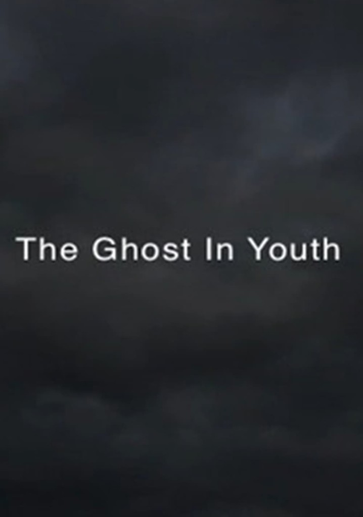 THE GHOST IN YOUTH