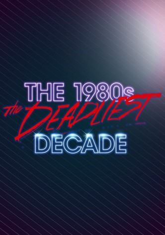 The 1980s: The Deadliest Decade