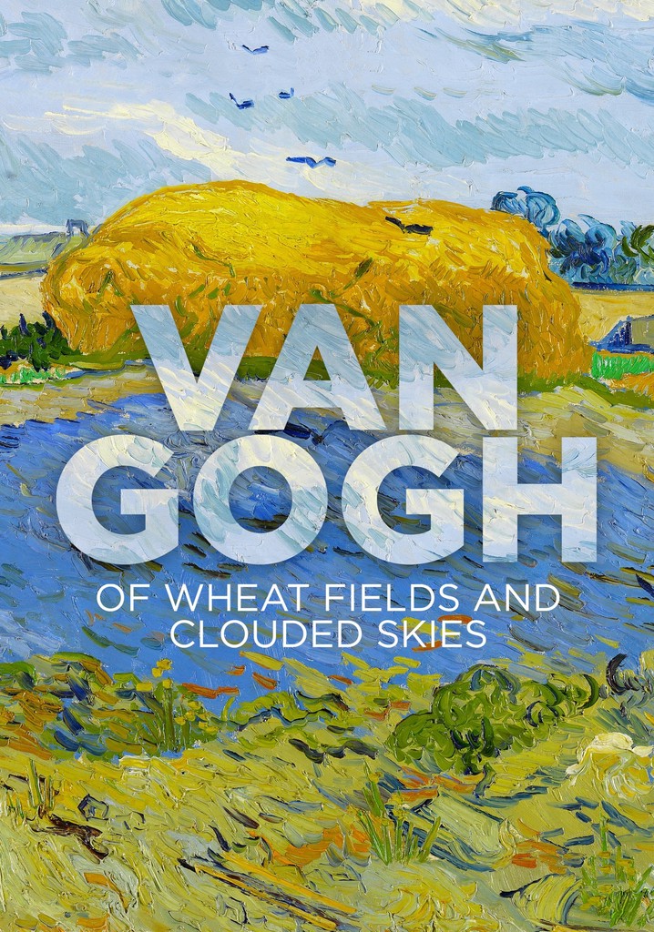 Van Gogh: Of Wheat Fields and Clouded Skies
