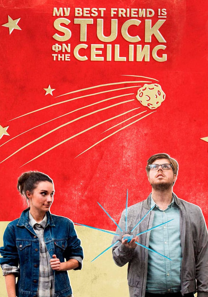 My Best Friend Is Stuck on the Ceiling