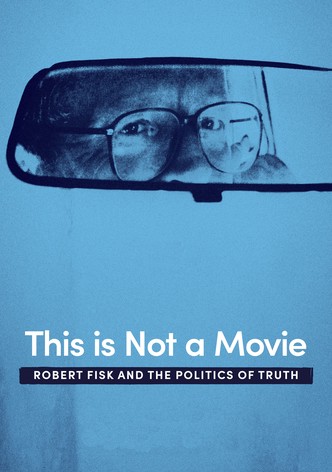 This Is Not a Movie: Robert Fisk and the Politics of Truth