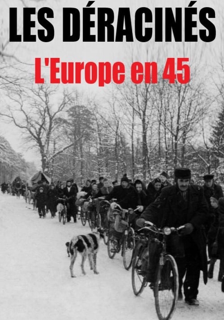 Les déracinés - L'Europe en 45