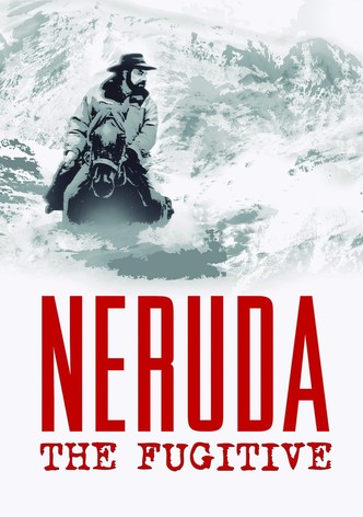 Neruda: The Fugitive