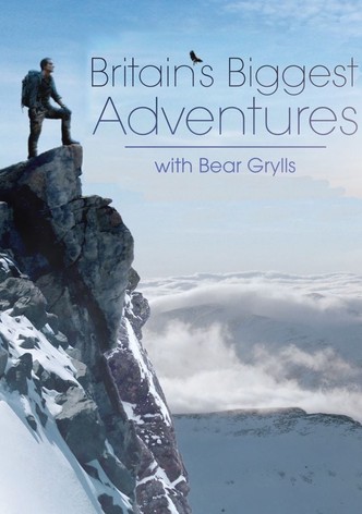 Britain's Biggest Adventures with Bear Grylls