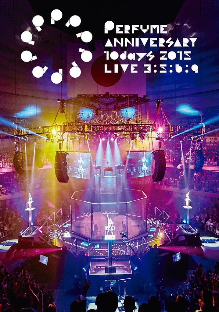 Perfume Anniversary 10days 2015 PPPPPPPPPP LIVE 3:5:6:9