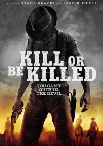 Kill or Be Killed
