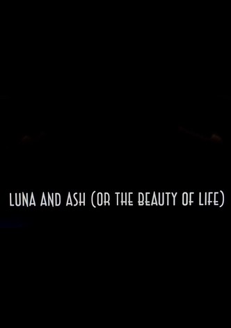 Luna and Ash (or the beauty of life)