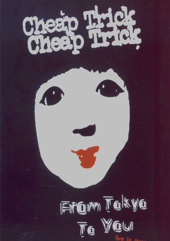 Cheap Trick : From Tokyo to You