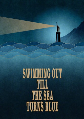 Swimming Out Till the Sea Turns Blue