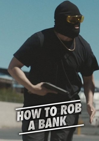 How to Rob a Bank