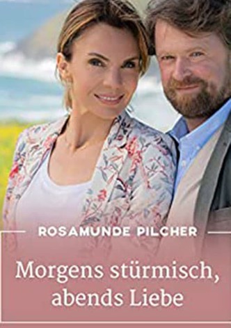 Rosamunde Pilcher: Morgens stürmisch, abends Liebe