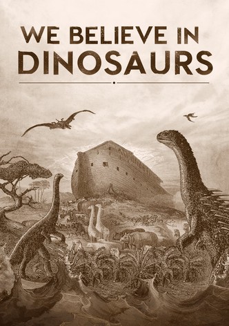 We Believe in Dinosaurs