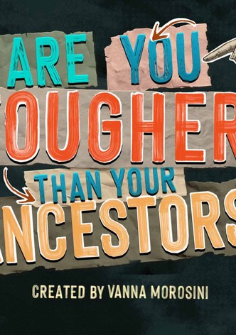 Are You Tougher Than Your Ancestors?