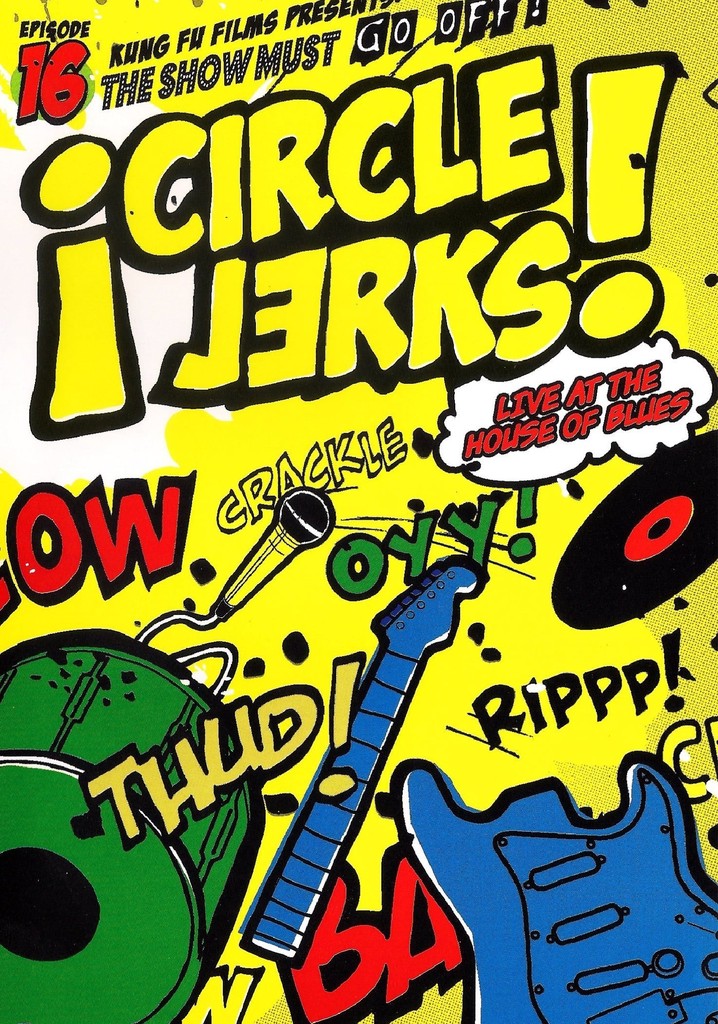 Circle Jerks: The Show Must Go Off! Circle Jerks Live at the House of Blues